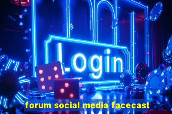 forum social media facecast