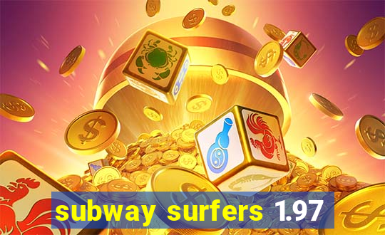 subway surfers 1.97