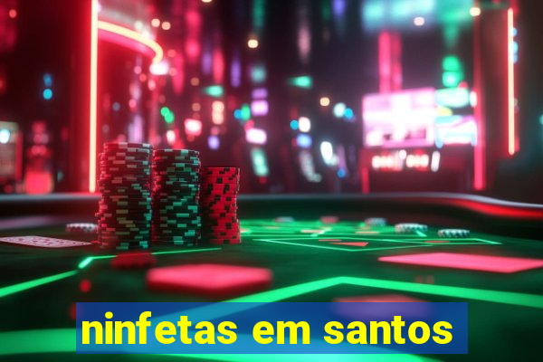 ninfetas em santos