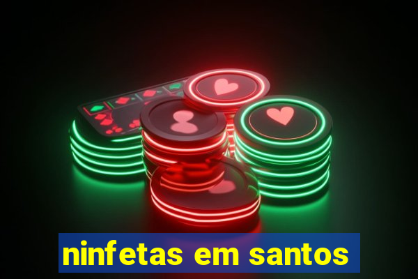 ninfetas em santos