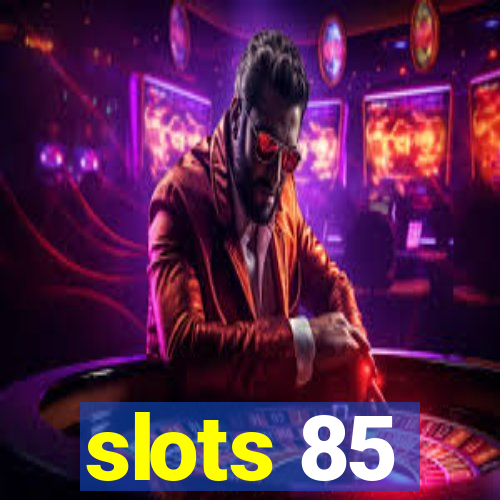 slots 85