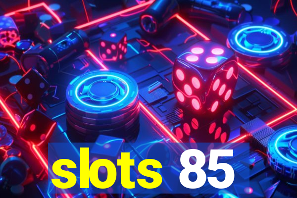 slots 85