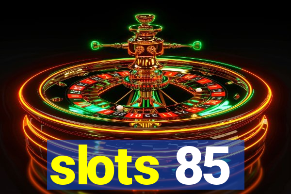 slots 85