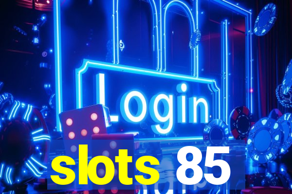 slots 85