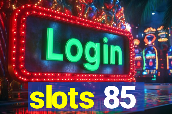 slots 85