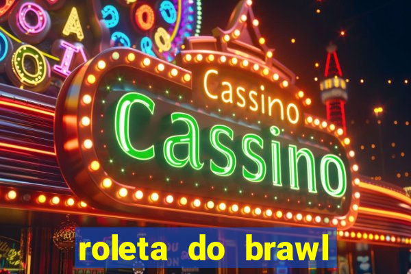 roleta do brawl stars 2024