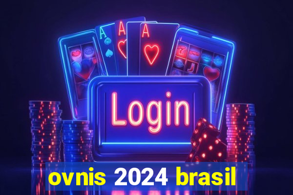 ovnis 2024 brasil