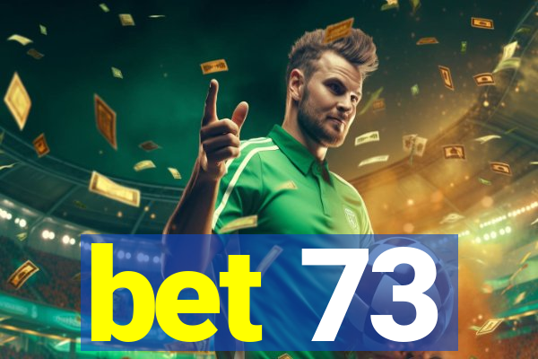 bet 73