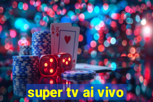 super tv ai vivo