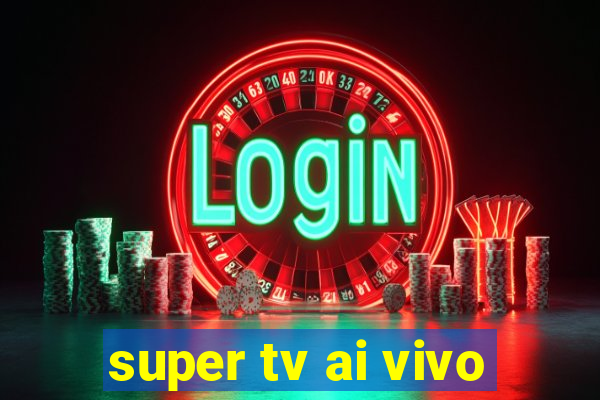 super tv ai vivo