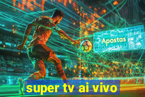 super tv ai vivo