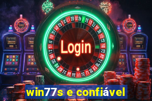 win77s e confiável