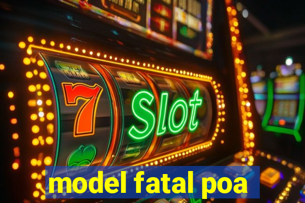 model fatal poa