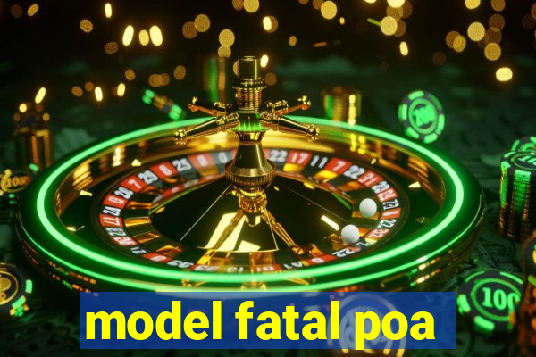 model fatal poa