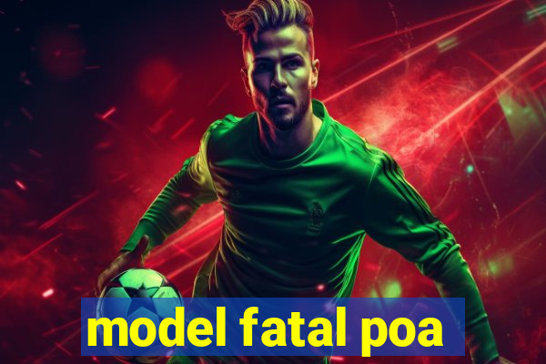 model fatal poa