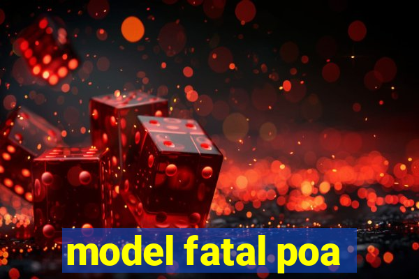 model fatal poa