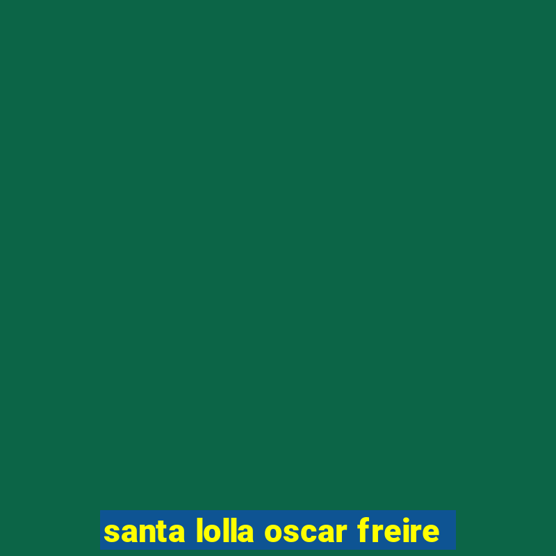 santa lolla oscar freire