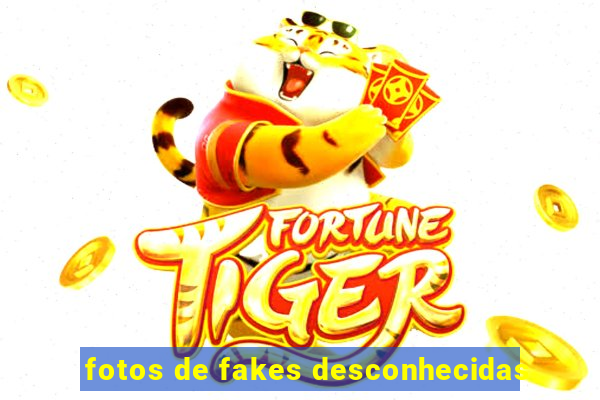 fotos de fakes desconhecidas