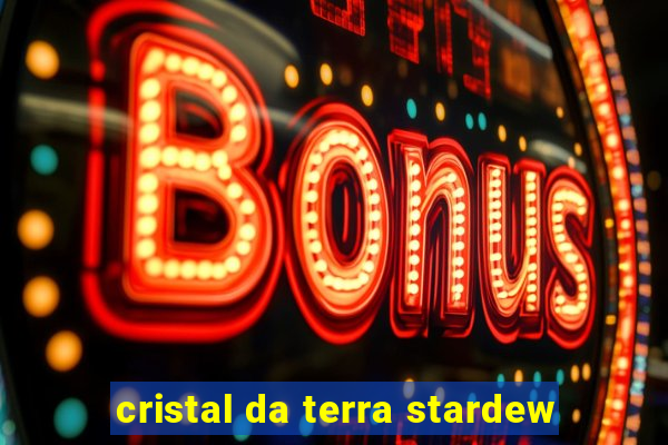 cristal da terra stardew