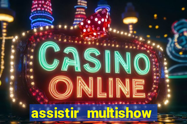 assistir multishow online ao vivo