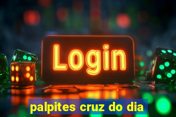 palpites cruz do dia