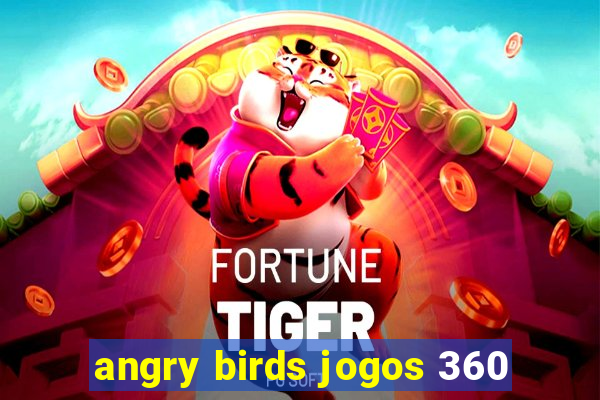 angry birds jogos 360