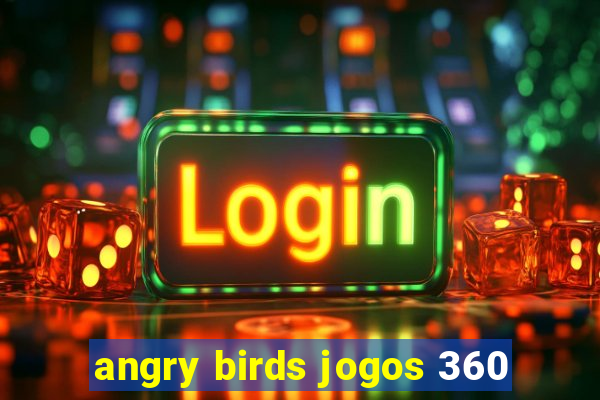 angry birds jogos 360