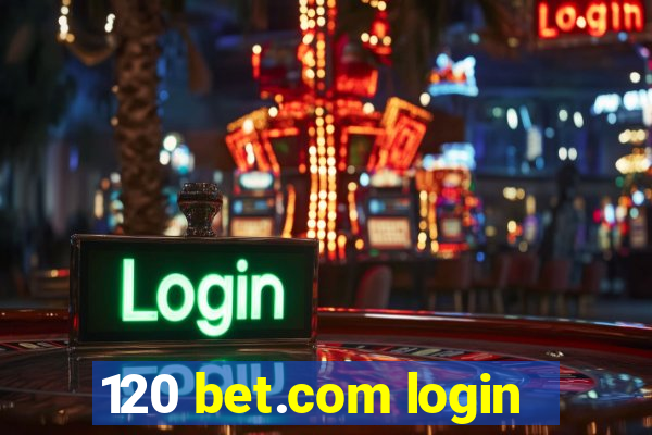 120 bet.com login