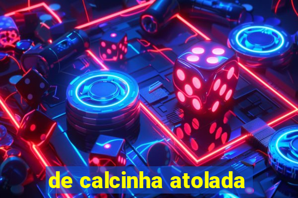 de calcinha atolada