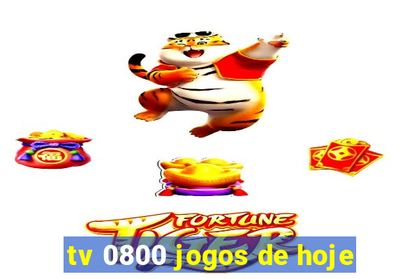 tv 0800 jogos de hoje