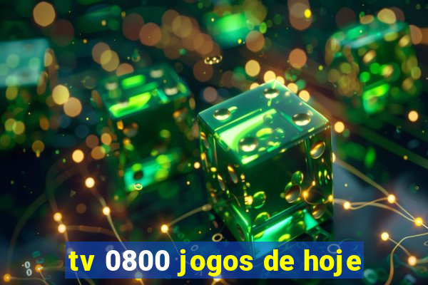 tv 0800 jogos de hoje