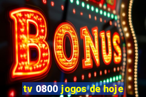 tv 0800 jogos de hoje