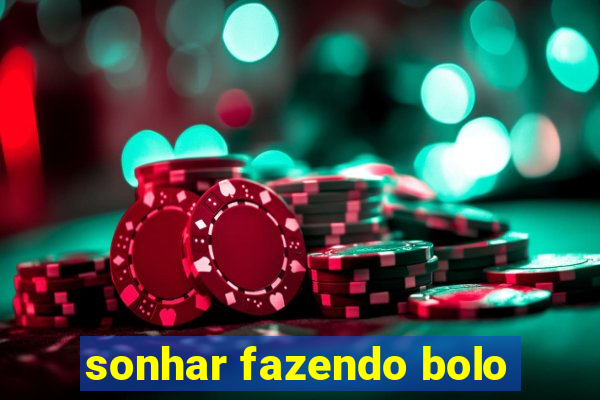 sonhar fazendo bolo