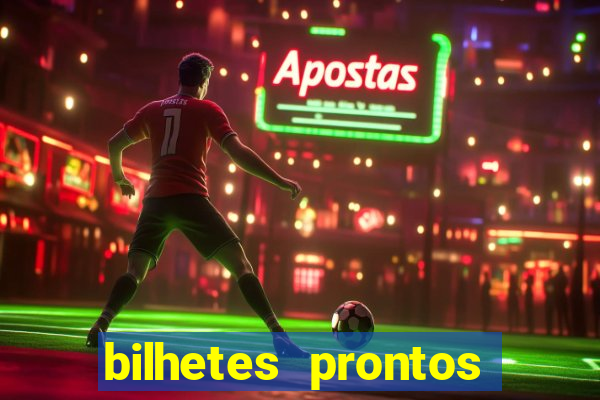 bilhetes prontos para hoje