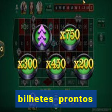 bilhetes prontos para hoje