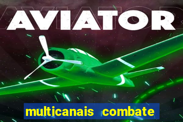 multicanais combate ao vivo