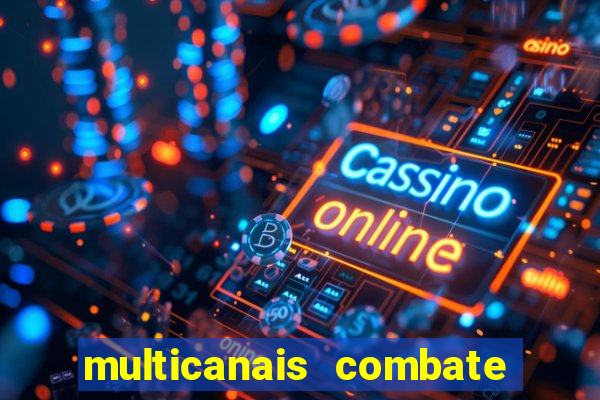 multicanais combate ao vivo