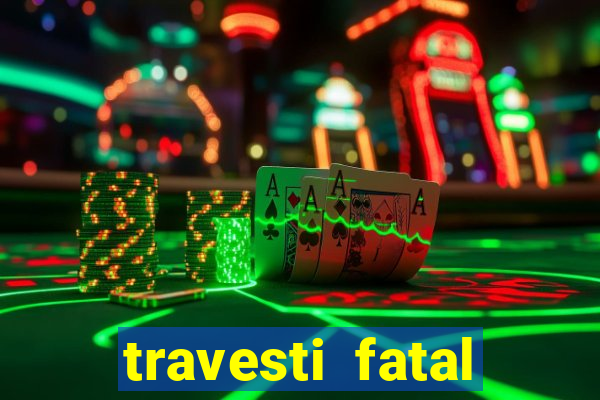 travesti fatal porto alegre