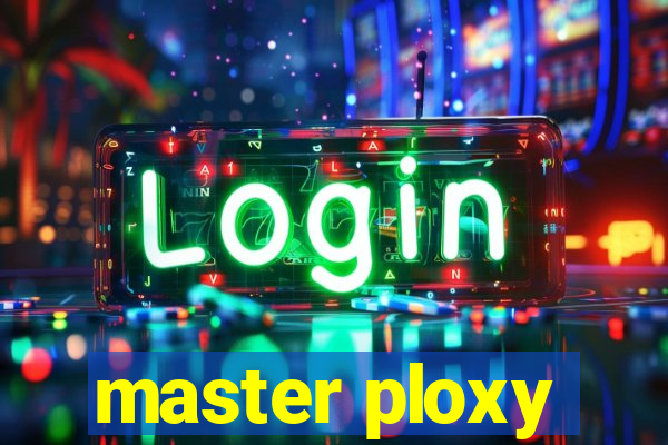 master ploxy