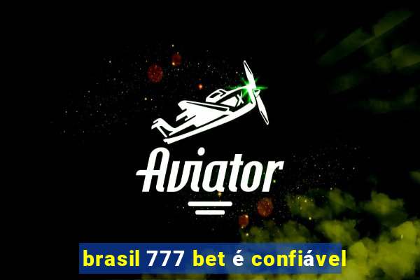 brasil 777 bet é confiável