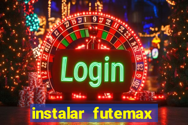 instalar futemax futebol ao vivo