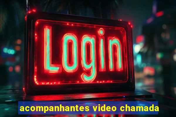 acompanhantes video chamada