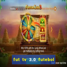 fut tv 3.0 futebol ao vivo