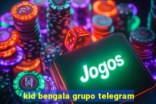 kid bengala grupo telegram