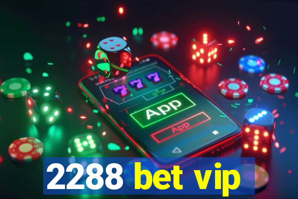 2288 bet vip