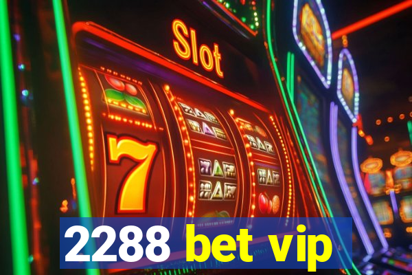 2288 bet vip