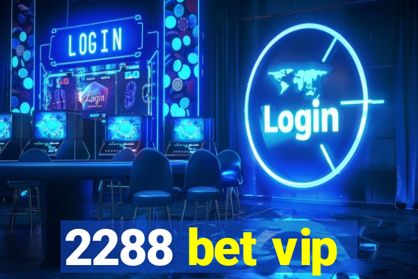 2288 bet vip