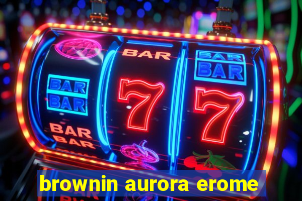 brownin aurora erome