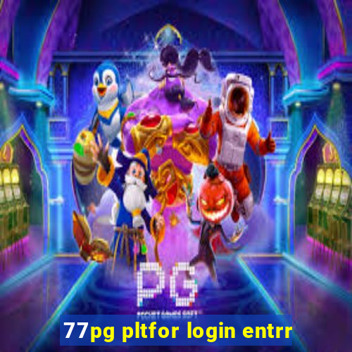 77pg pltfor login entrr