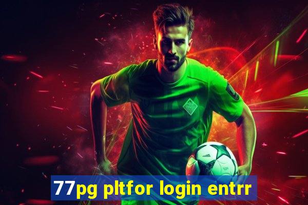 77pg pltfor login entrr